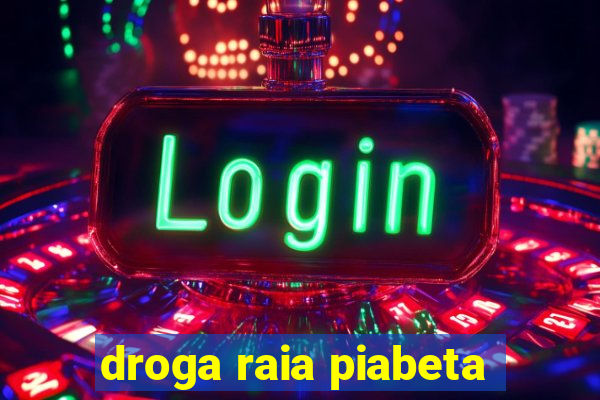 droga raia piabeta